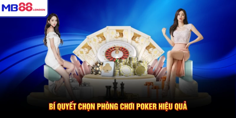Bí quyết chọn phòng chơi poker hiệu quả