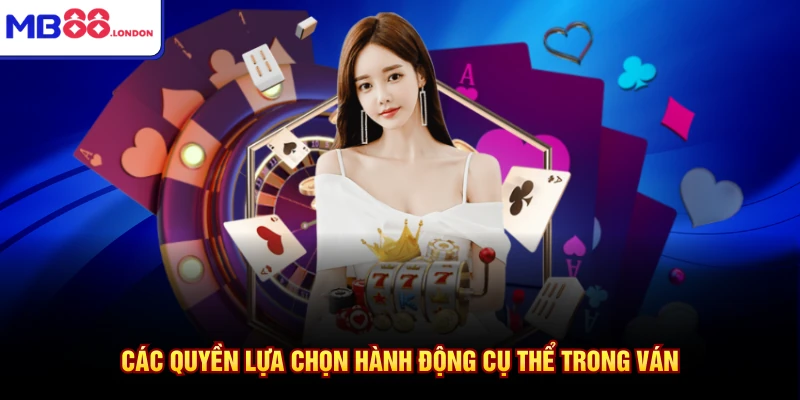 Các quyền lựa chọn hành động cụ thể trong ván