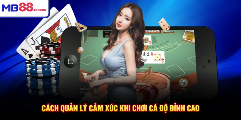 cách quản lý cảm xúc khi chơi cá độ