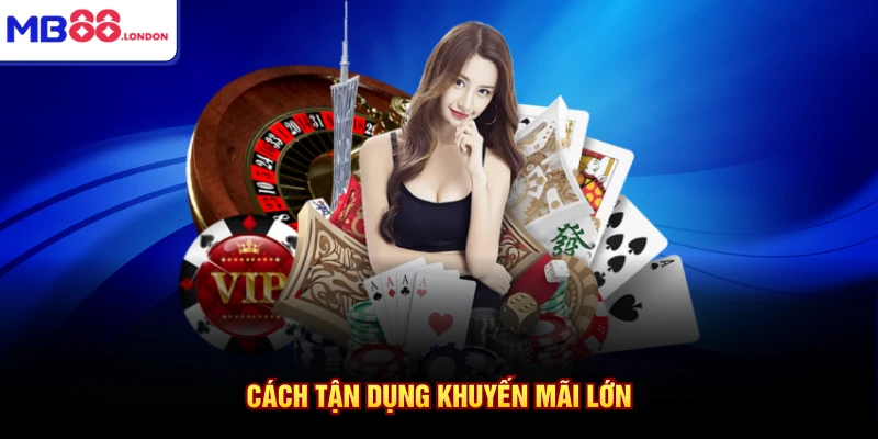 Cách tận dụng khuyến mãi lớn