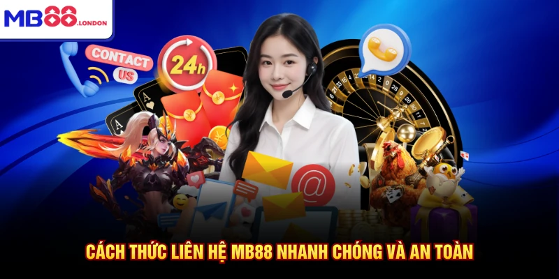 Cách thức liên hệ MB88 nhanh chóng và an toàn