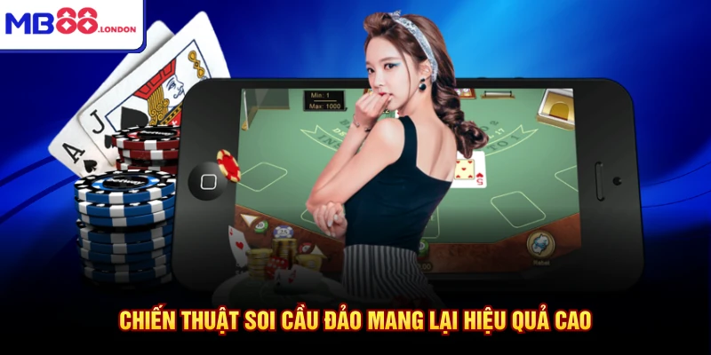 Chiến thuật soi cầu đảo mang lại hiệu quả cao