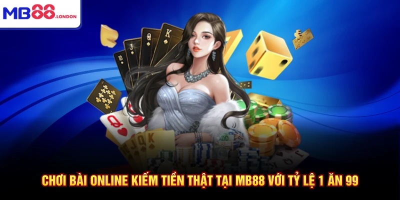 choi bai online kiem tien that tai mb88 voi ty le 1 an 99