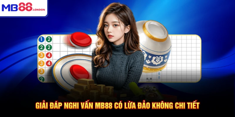 Giải đáp nghi vấn MB88 có lừa đảo không chi tiết