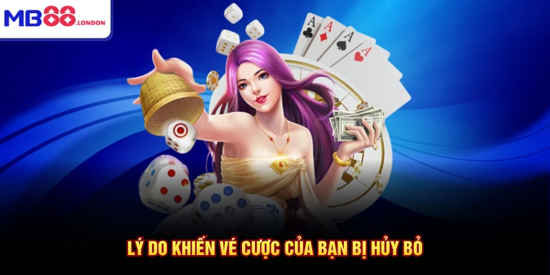 Lý do khiến vé cược của bạn bị hủy bỏ