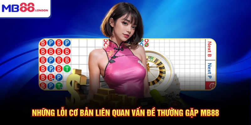 Những lỗi cơ bản liên quan vấn đề thường gặp MB88