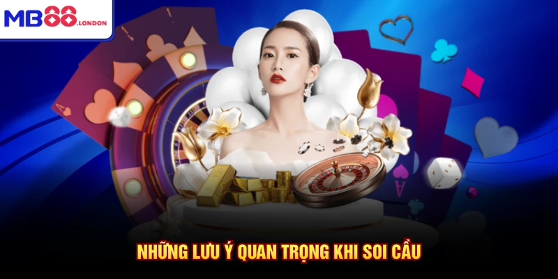 Những lưu ý quan trọng khi soi cầu
