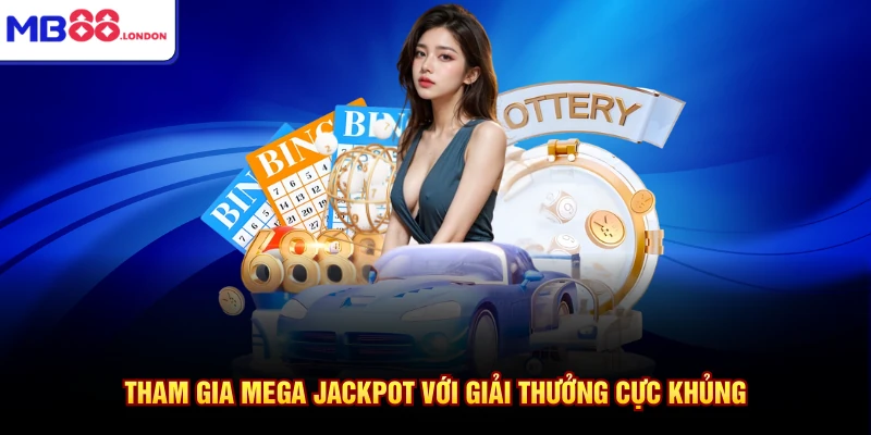 Tham gia Mega jackpot với giải thưởng cực khủng