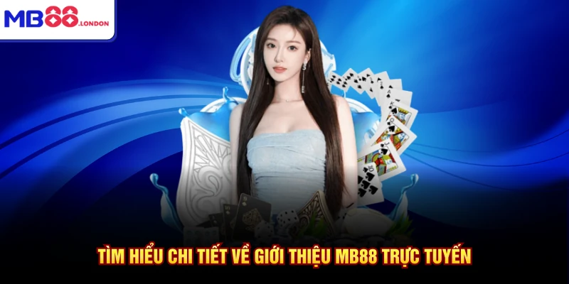 Tìm hiểu chi tiết về giới thiệu MB88 trực tuyến