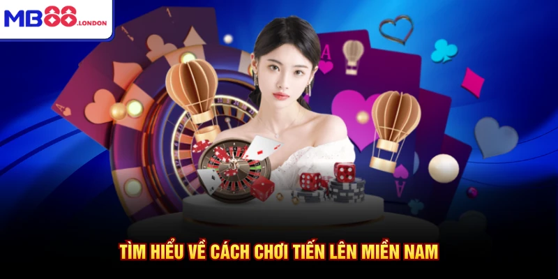 Tìm hiểu về cách chơi tiến lên miền Nam