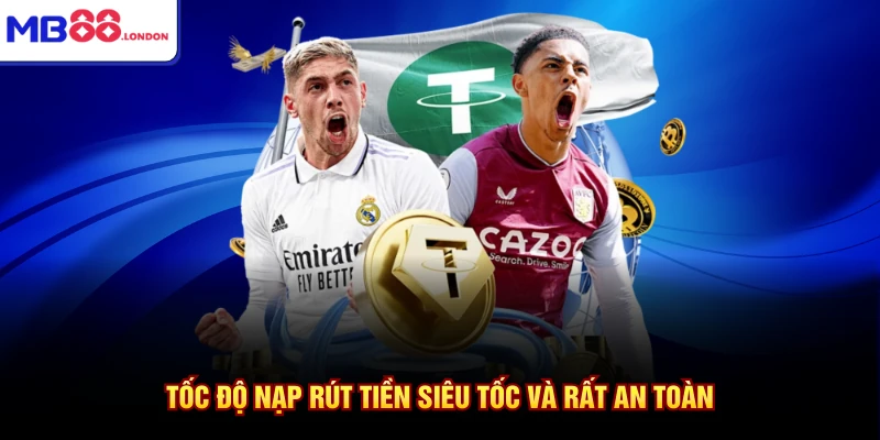 Tốc độ nạp rút tiền siêu tốc và rất an toàn