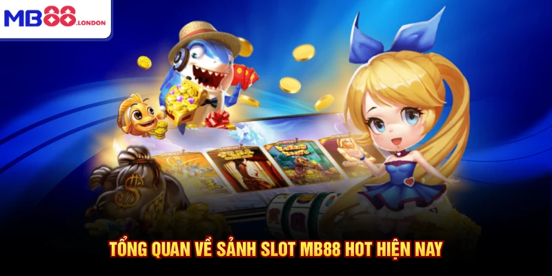 Tổng quan về sảnh Slot MB88 hot hiện nay