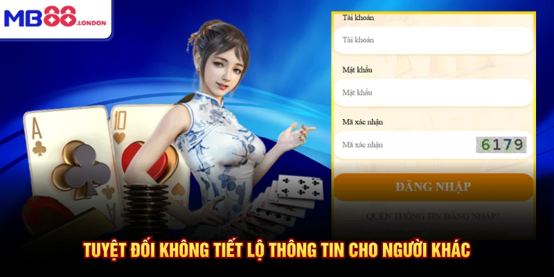 Tuyệt đối không tiết lộ thông tin cho người khác