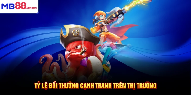 Tỷ lệ đổi thưởng cạnh tranh trên thị trường